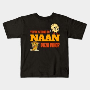You Are Second To Naan. Pizza Who? - Funny Naan Quote Kids T-Shirt